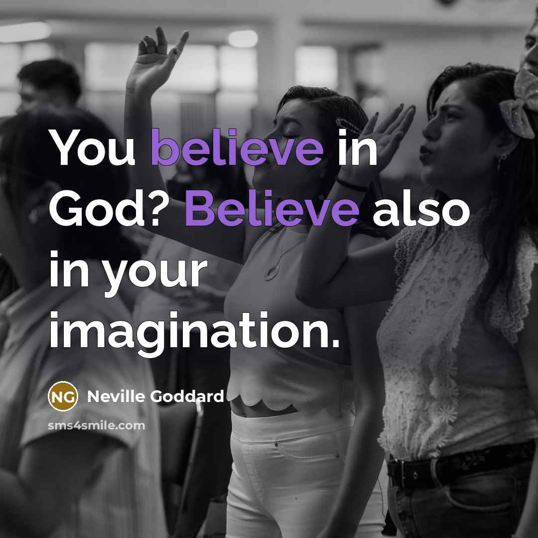 “You believe in God? Believe also in your imagination.…” quote by Neville Goddard