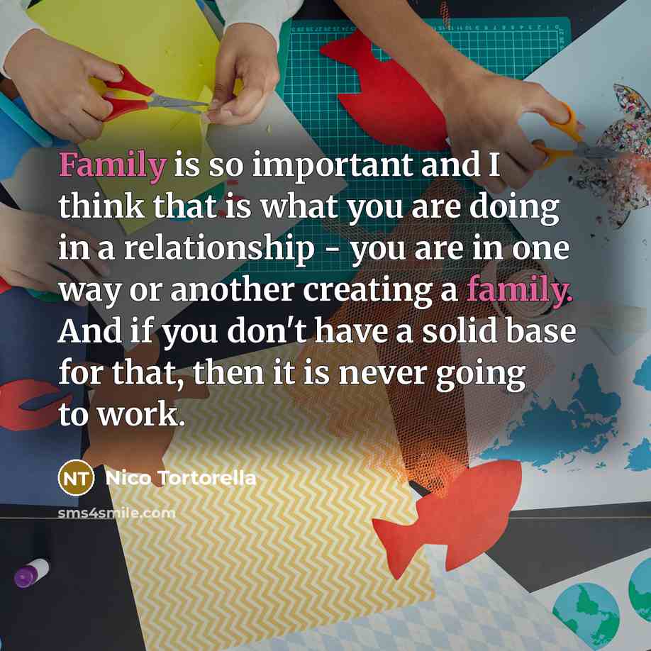 “Family is so important and I think that is what…” quote by Nico Tortorella