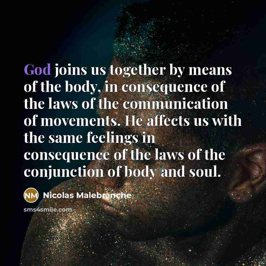 “God joins us together by means of the body, in…” quote by Nicolas Malebranche