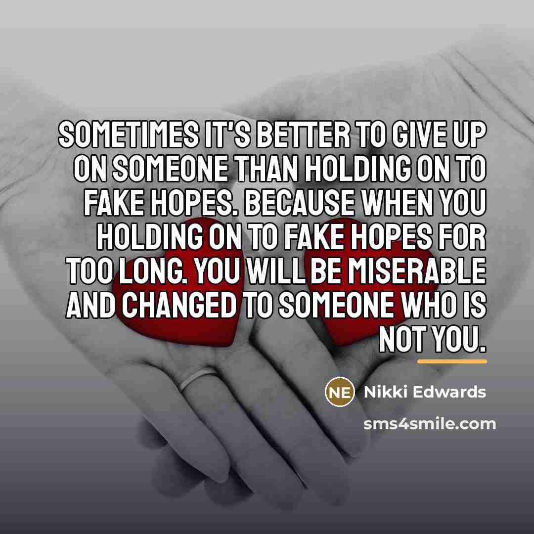 “Sometimes it's better to give up on someone than holding…” quote by Nikki Edwards