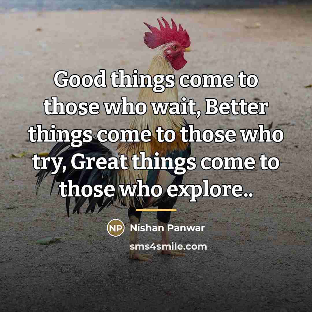 “Good things come to those who wait, Better things come…” quote by Nishan Panwar