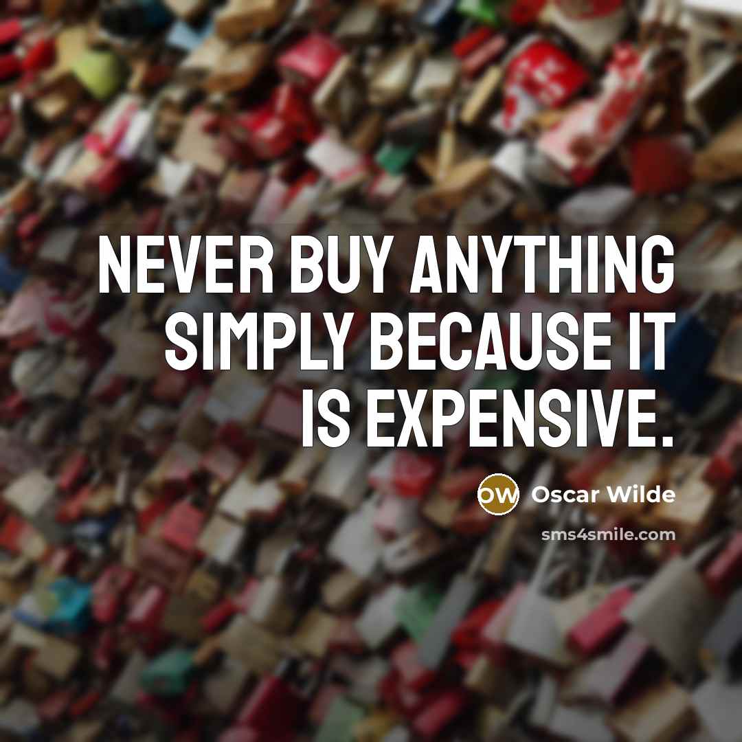 “Never buy anything simply because it is expensive.…” quote by Oscar Wilde