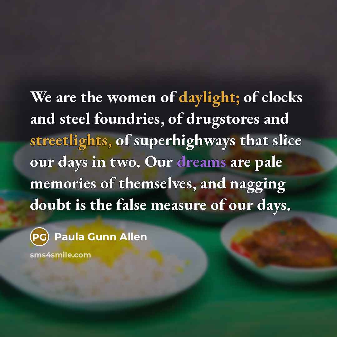 “We are the women of daylight; of clocks and steel…” quote by Paula Gunn Allen