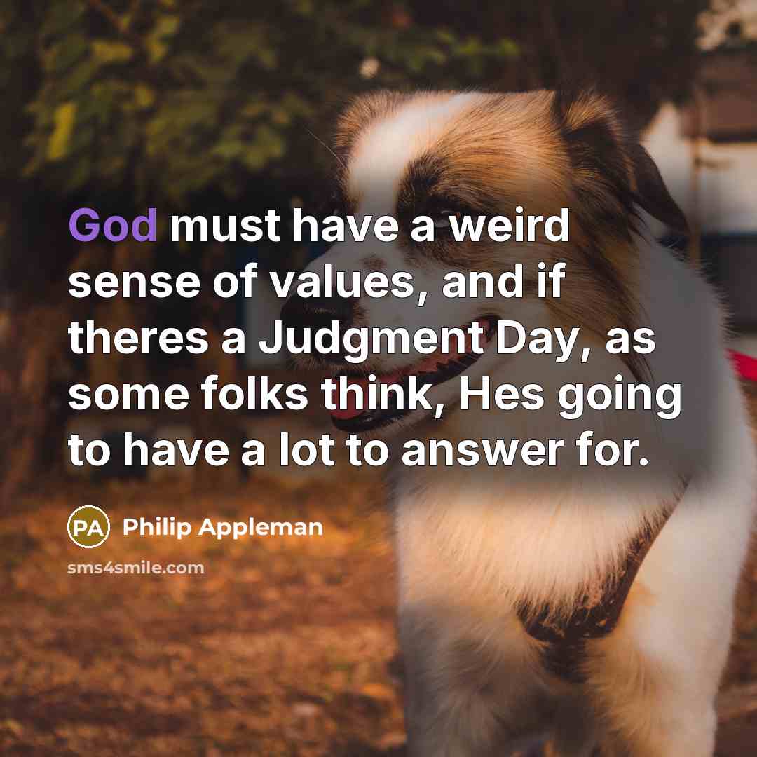 “God must have a weird sense of values, and if…” quote by Philip Appleman