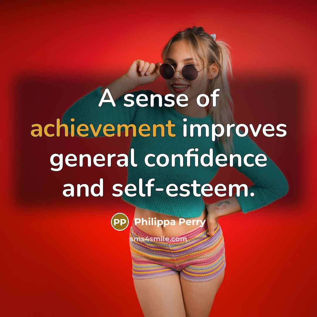 “A sense of achievement improves general confidence and self-esteem.…” quote by Philippa Perry