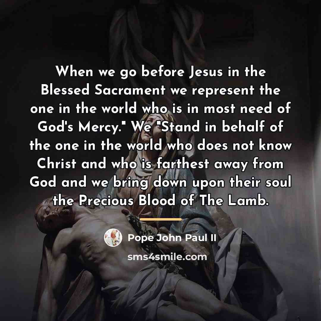 “When we go before Jesus in the Blessed Sacrament we…” quote by Pope John Paul II