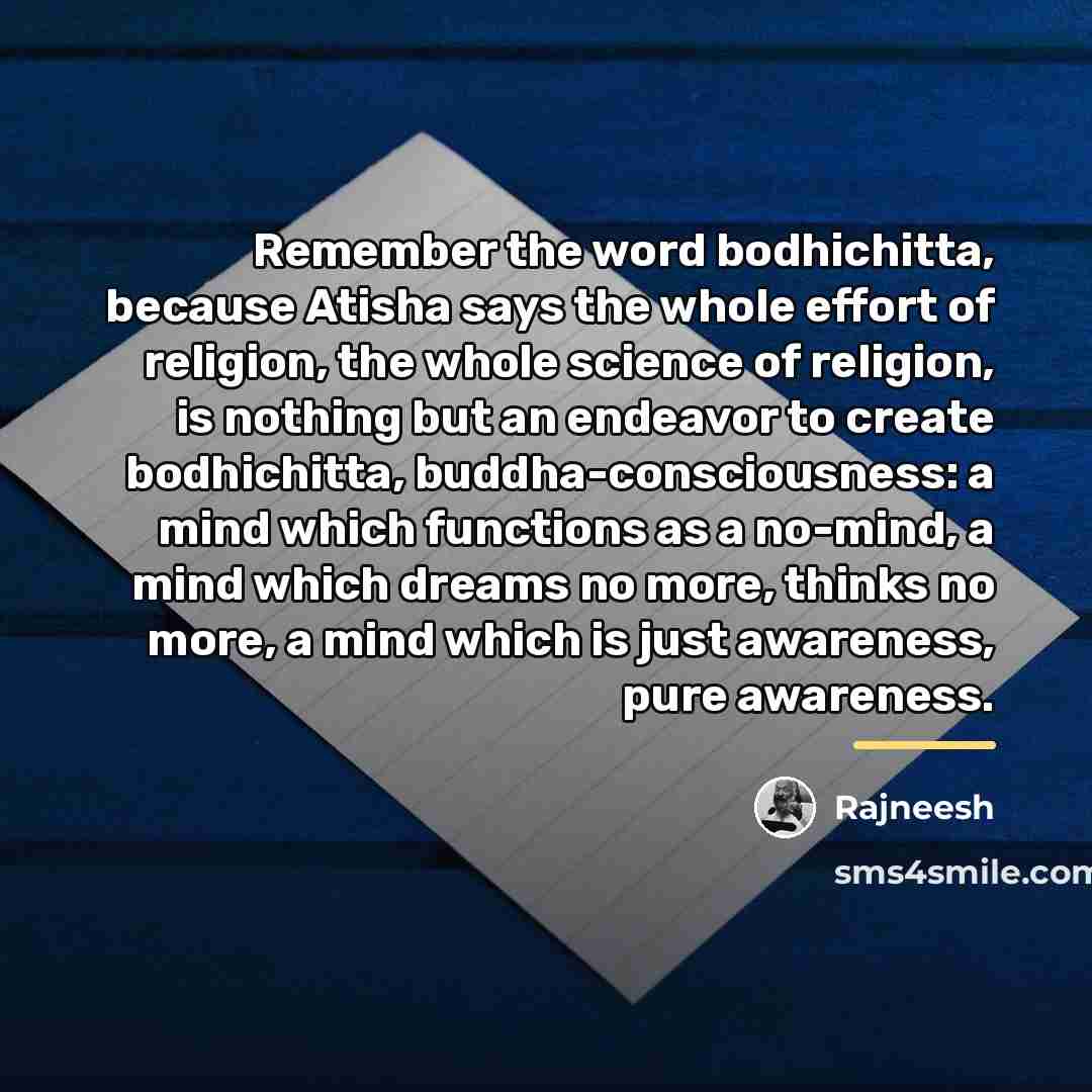 “Remember the word bodhichitta, because Atisha says the whole effort…” quote by Rajneesh