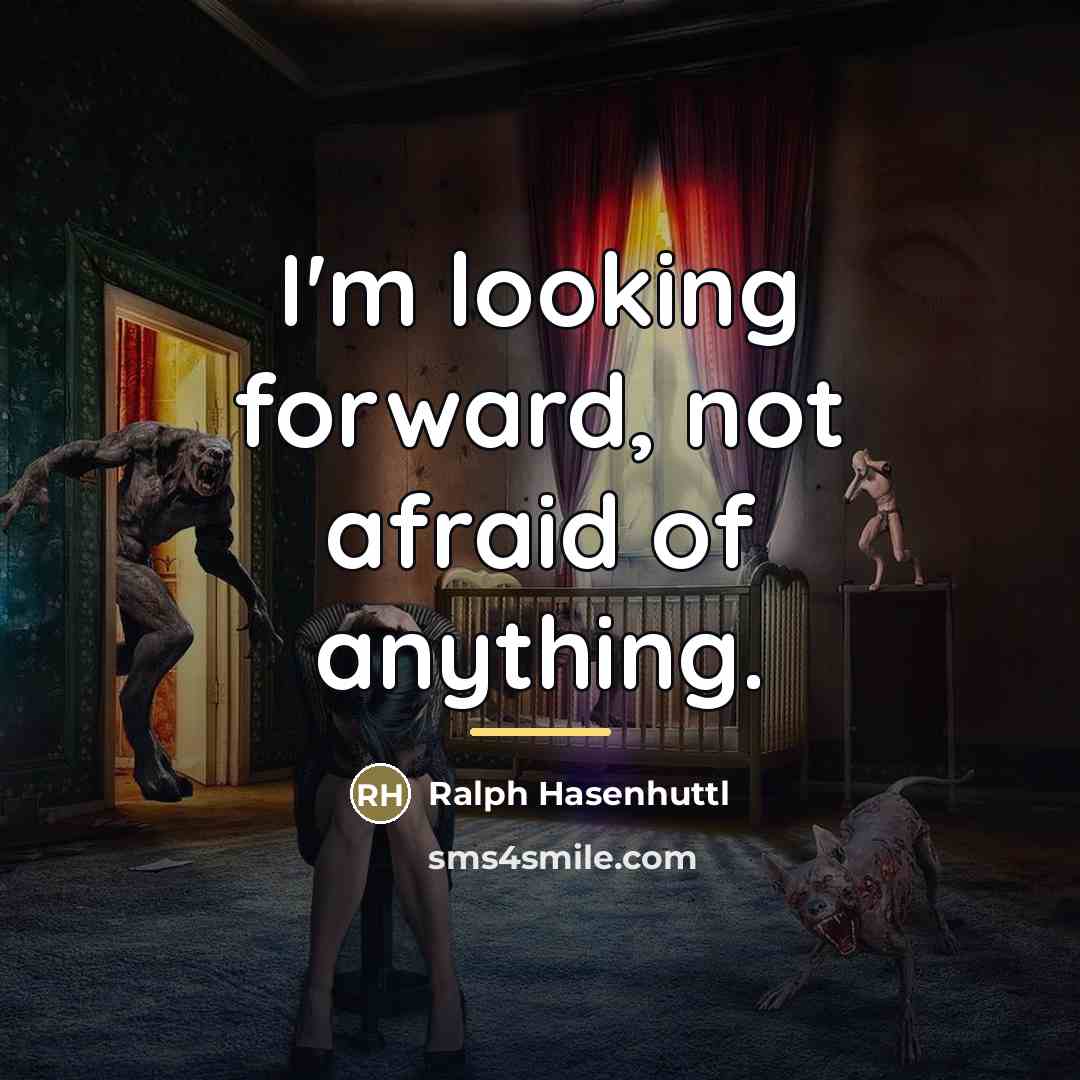 “I'm looking forward, not afraid of anything.…” quote by Ralph Hasenhuttl