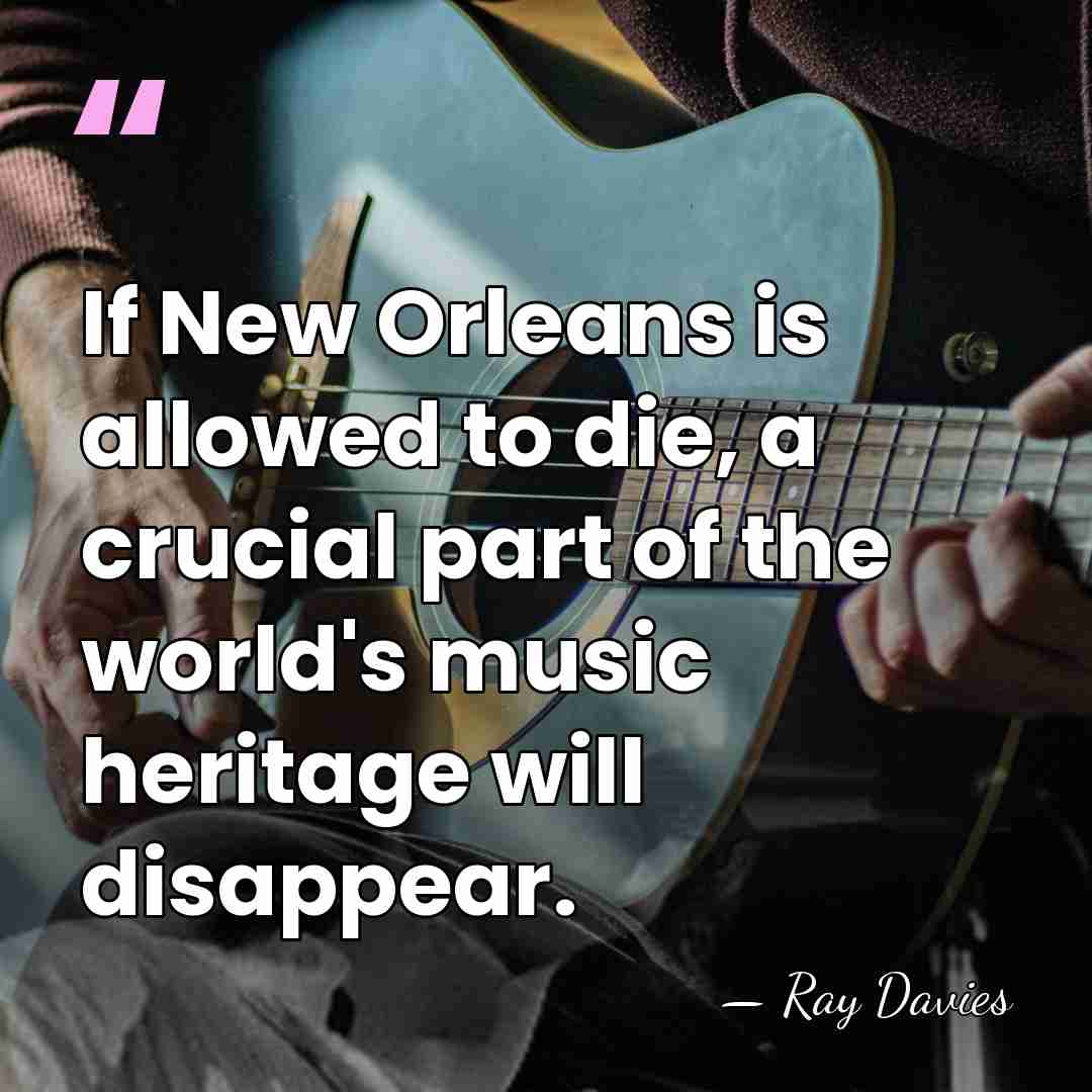 If New Orleans is allowed to die, a crucial part of the&hellip; - Ray Davies