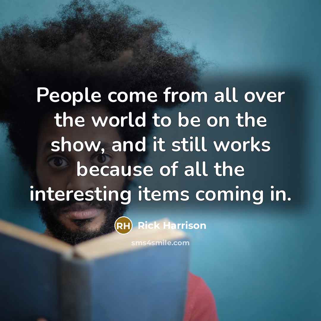 “People come from all over the world to be on…” quote by Rick Harrison