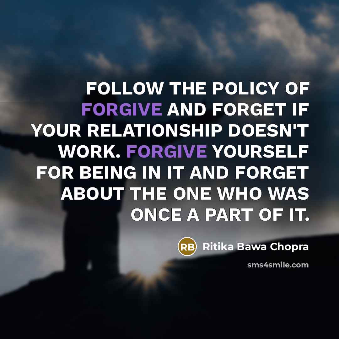 “FOLLOW THE POLICY OF FORGIVE AND FORGET IF YOUR RELATIONSHIP…” quote by Ritika Bawa Chopra