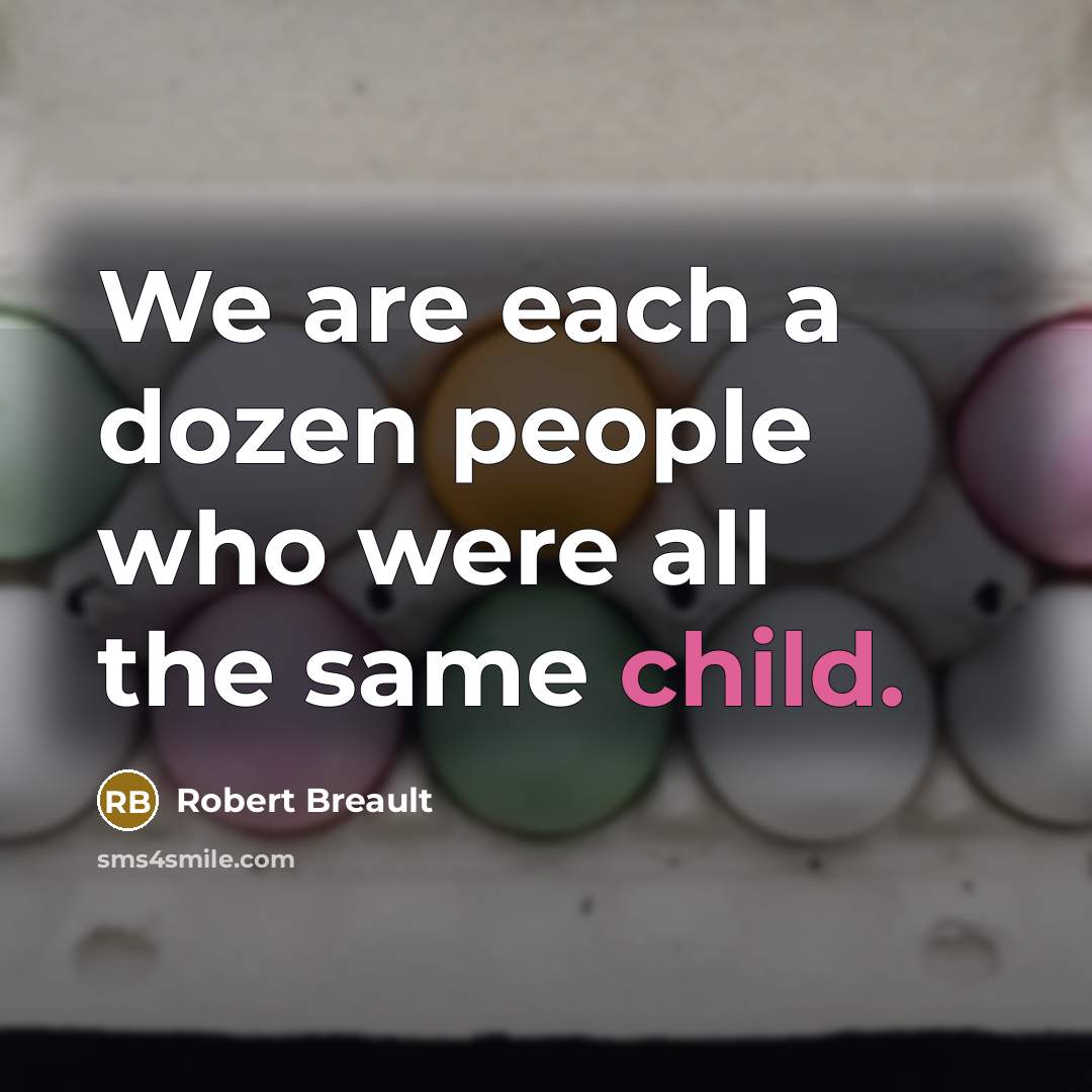 “We are each a dozen people who were all the…” quote by Robert Breault
