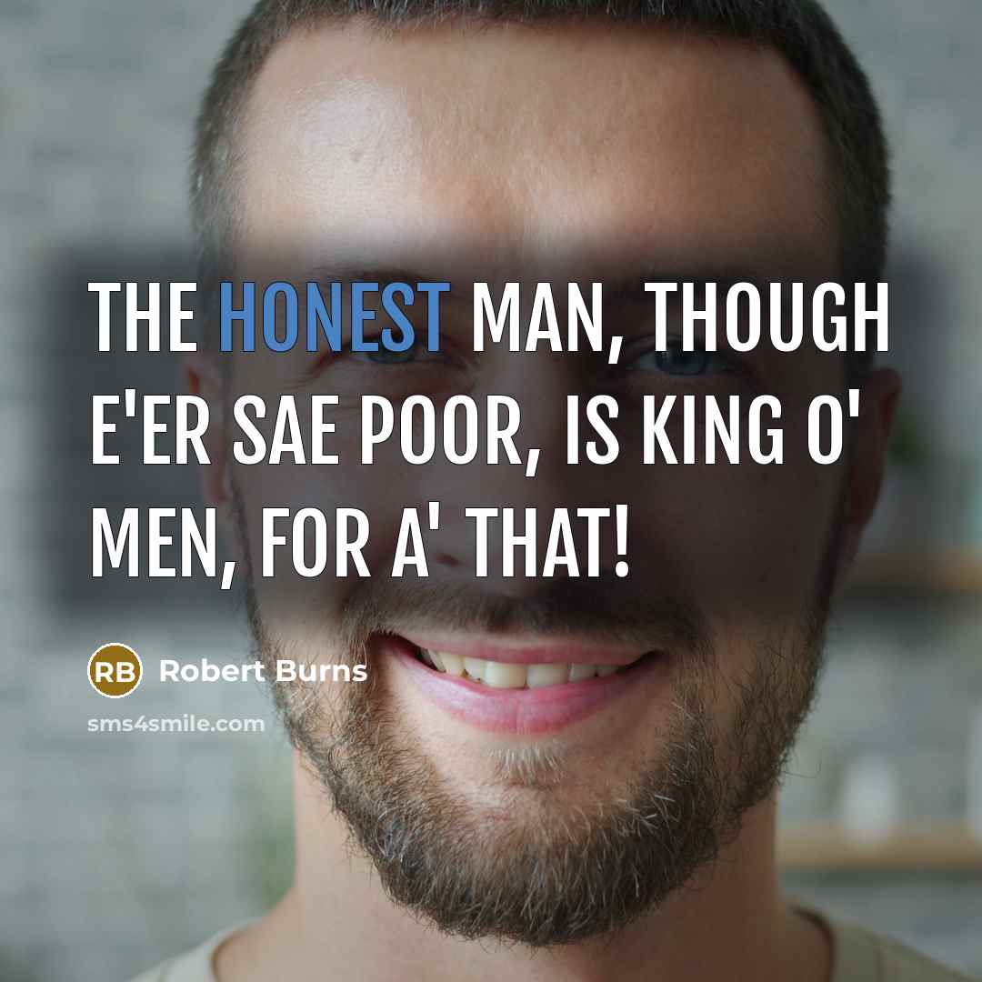 “The honest man, though e'er sae poor, Is king o'…” quote by Robert Burns