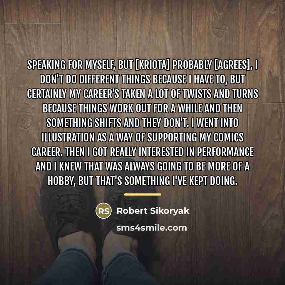 “Speaking for myself, but [Kriota] probably [agrees], I don't do…” quote by Robert Sikoryak