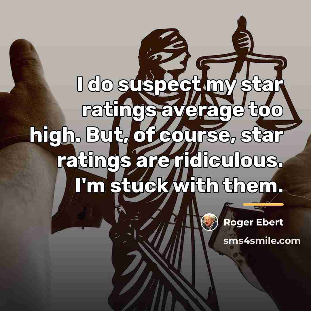 “I do suspect my star ratings average too high. But,…” quote by Roger Ebert