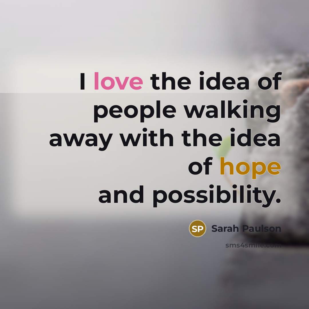 “I love the idea of people walking away with the…” quote by Sarah Paulson