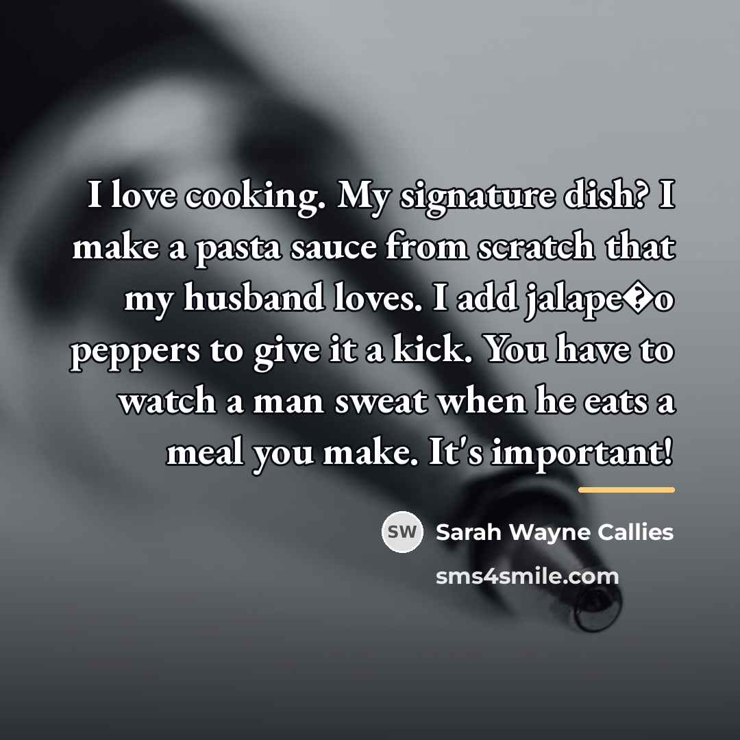 “I love cooking. My signature dish? I make a pasta…” quote by Sarah Wayne Callies