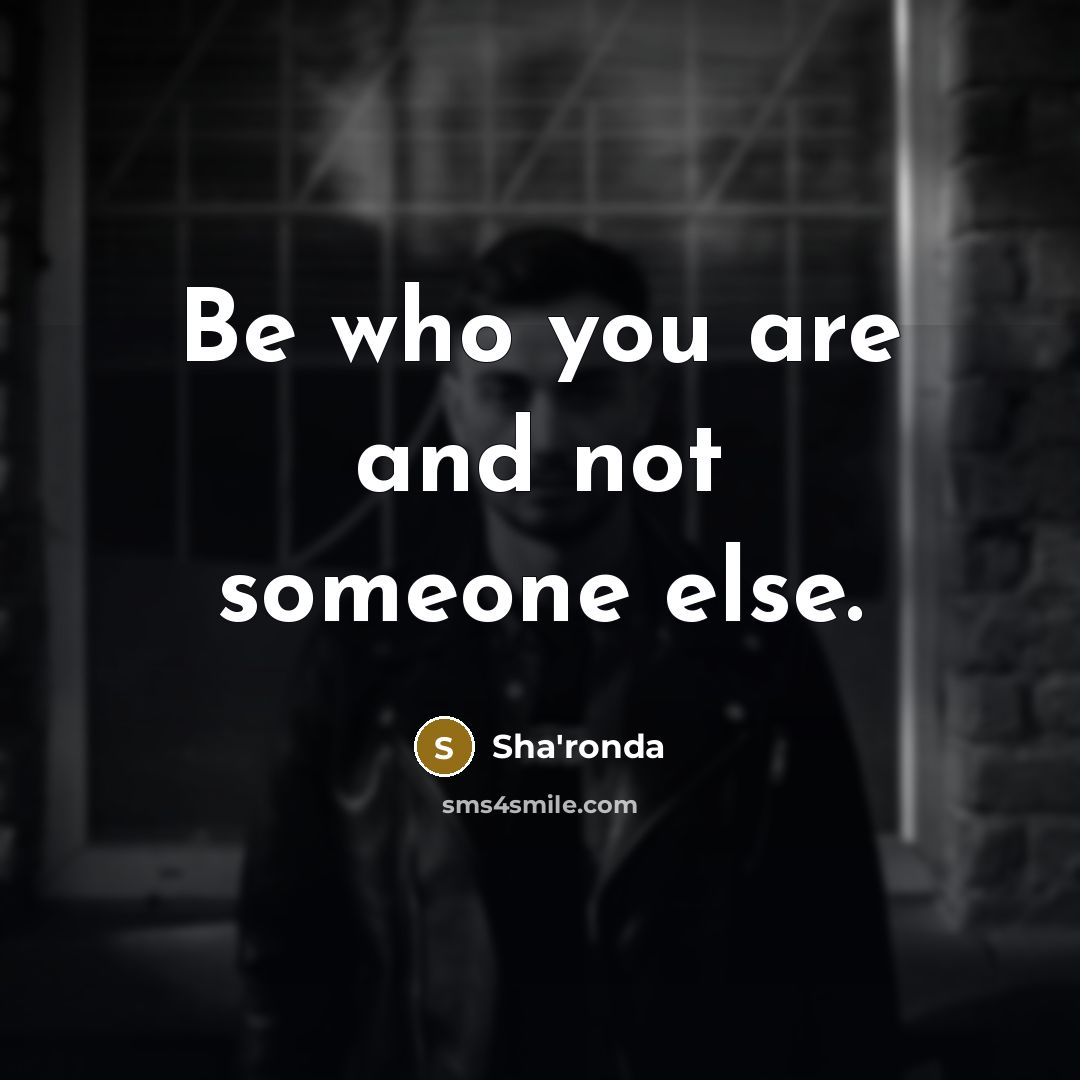 “Be who you are and not someone else.…” quote by Sha'ronda
