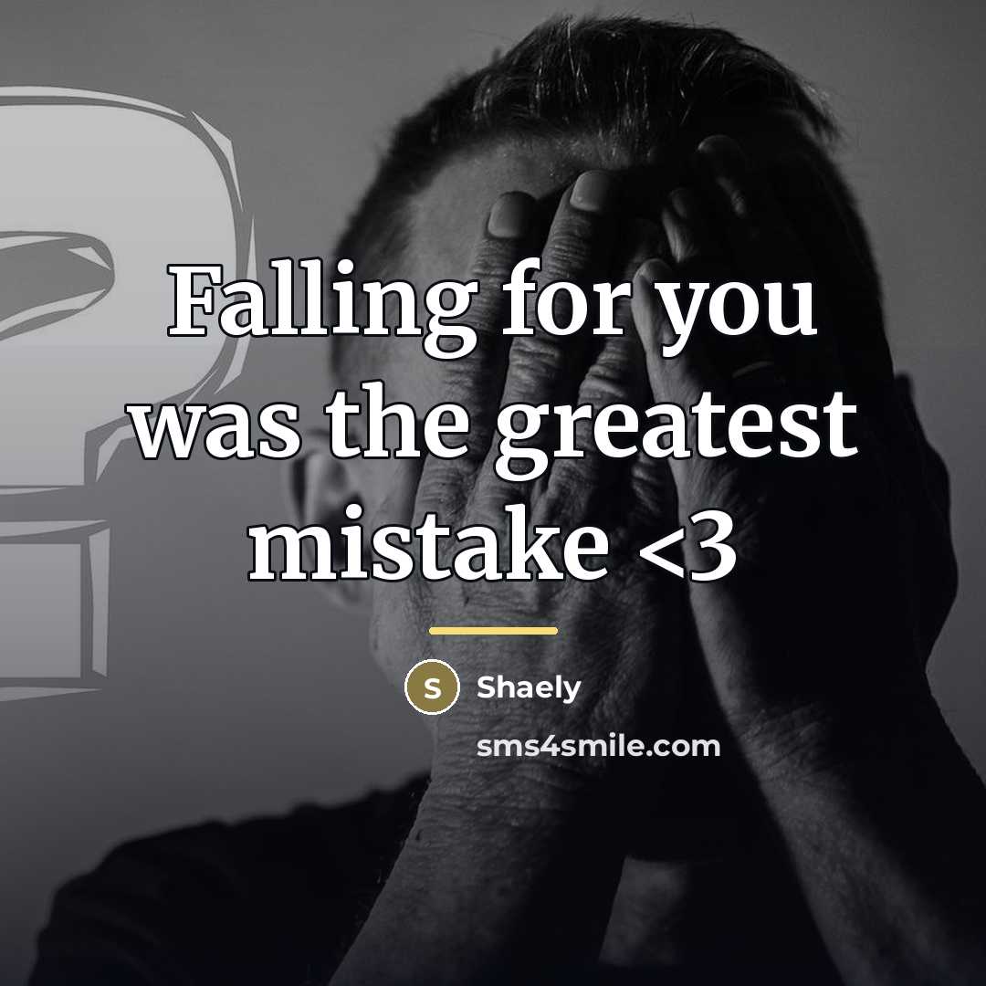 “Falling for you was the greatest mistake…” quote by Shaely