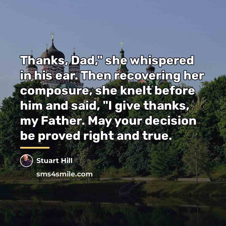 “Thanks, Dad," she whispered in his ear. Then recovering her…” quote by Stuart Hill