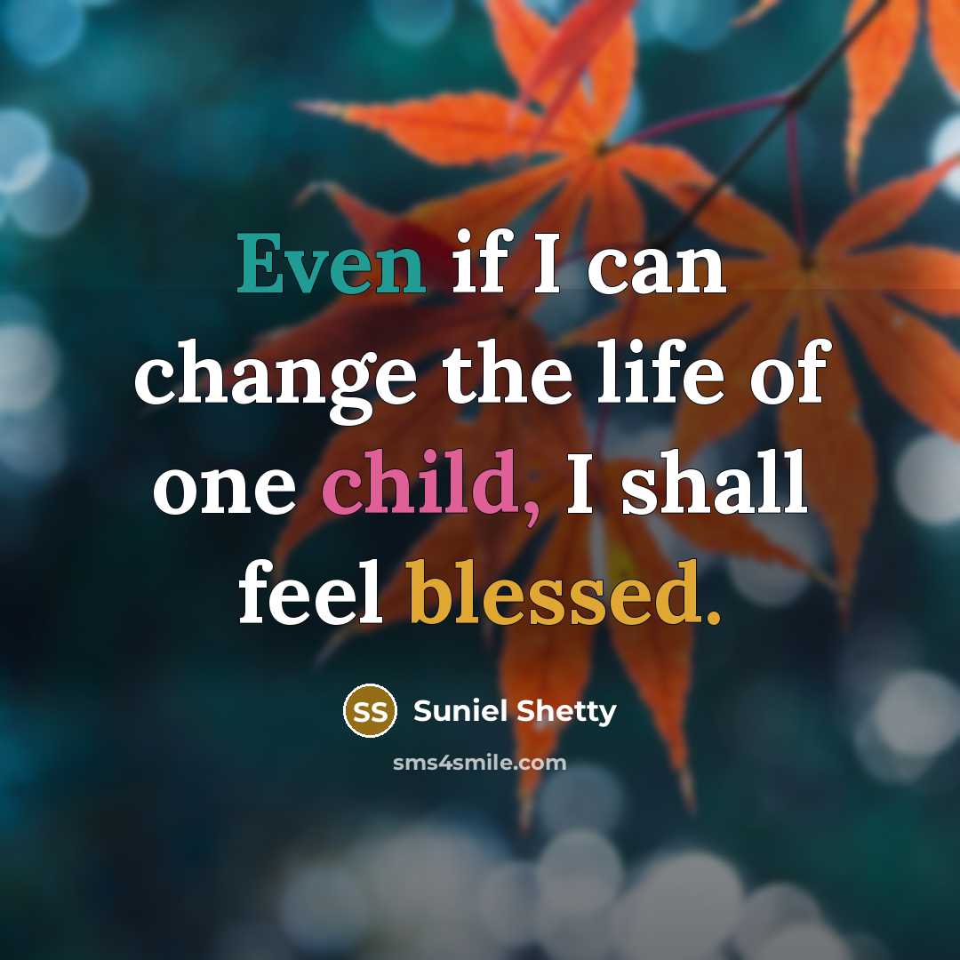 “Even if I can change the life of one child,…” quote by Suniel Shetty
