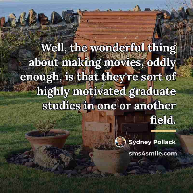 “Well, the wonderful thing about making movies, oddly enough, is…” quote by Sydney Pollack