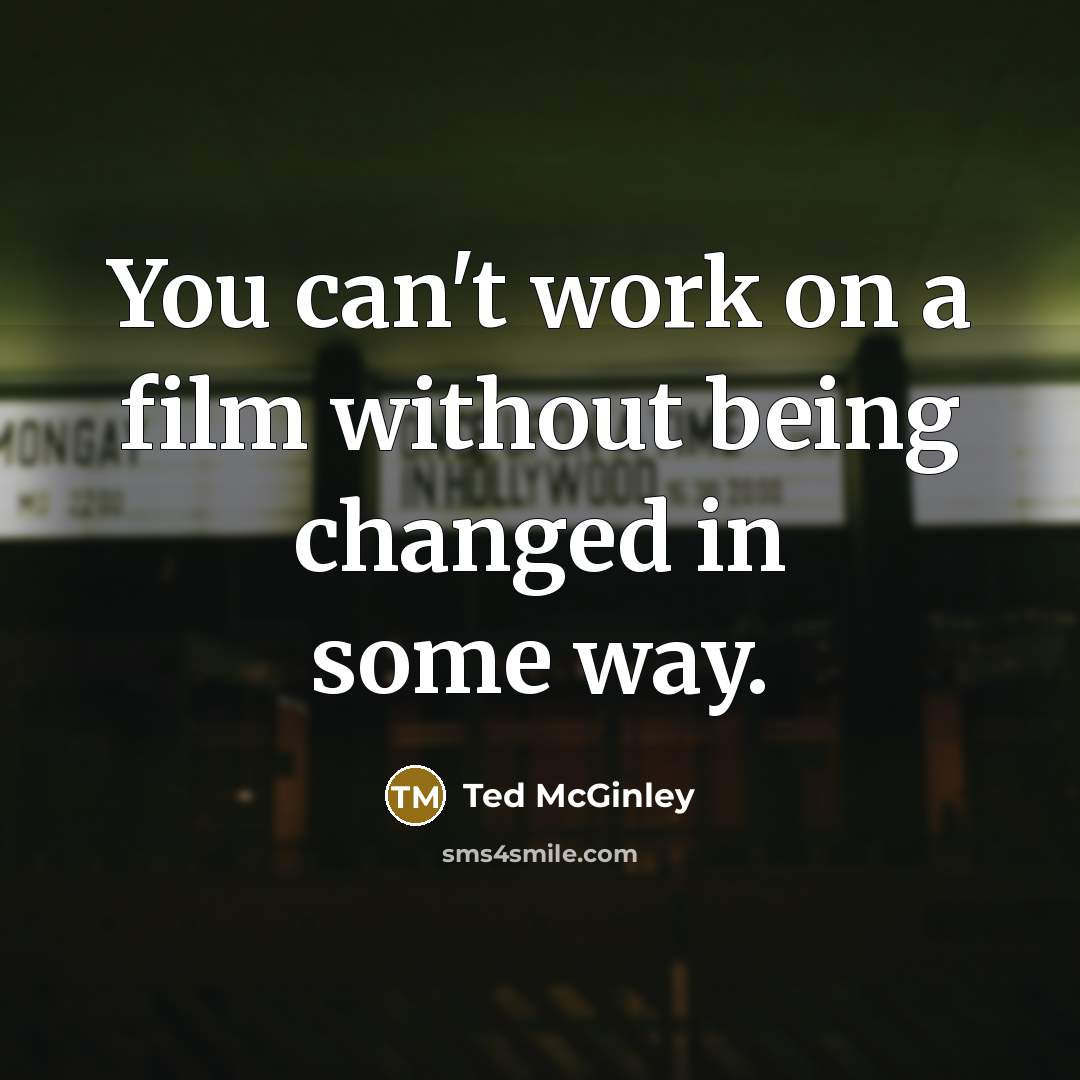 “You can't work on a film without being changed in…” quote by Ted McGinley