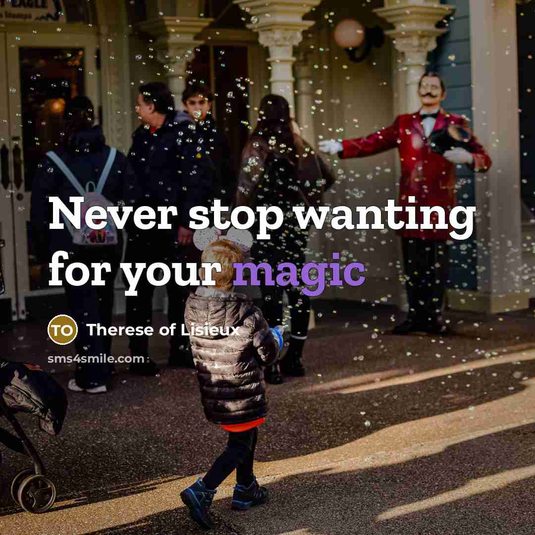 “Never stop wanting for your magic…” quote by Therese of Lisieux