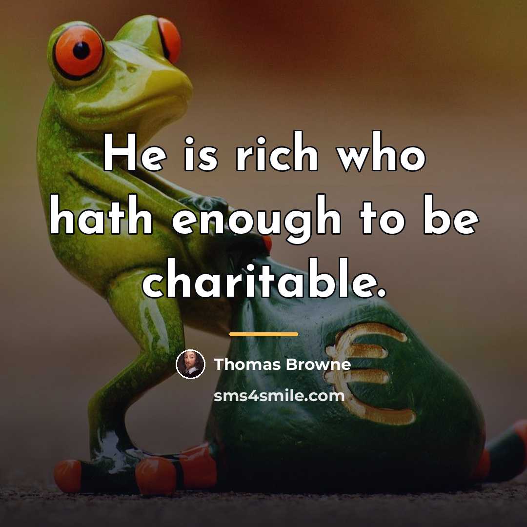 “He is rich who hath enough to be charitable.…” quote by Thomas Browne