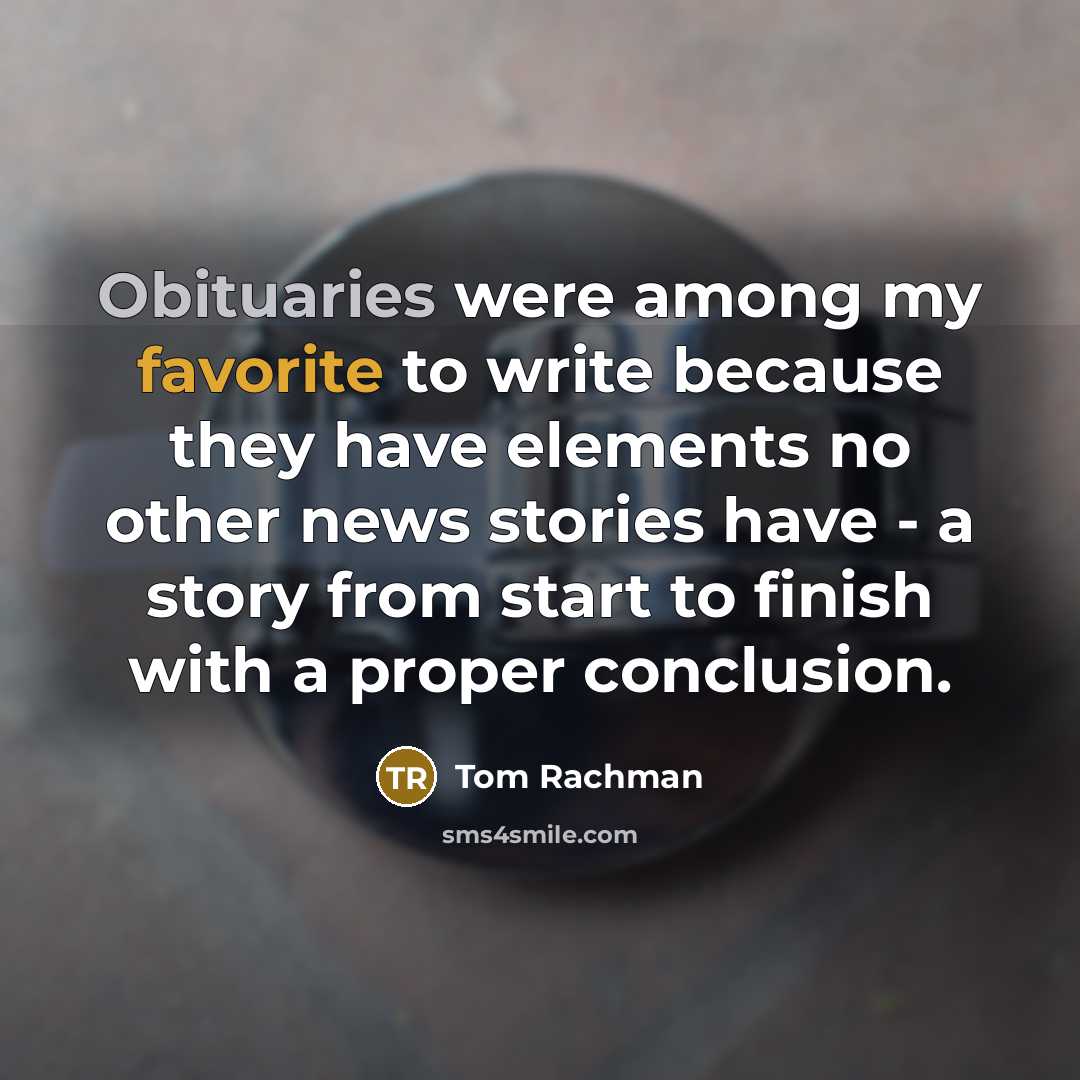 “Obituaries were among my favorite to write because they have…” quote by Tom Rachman