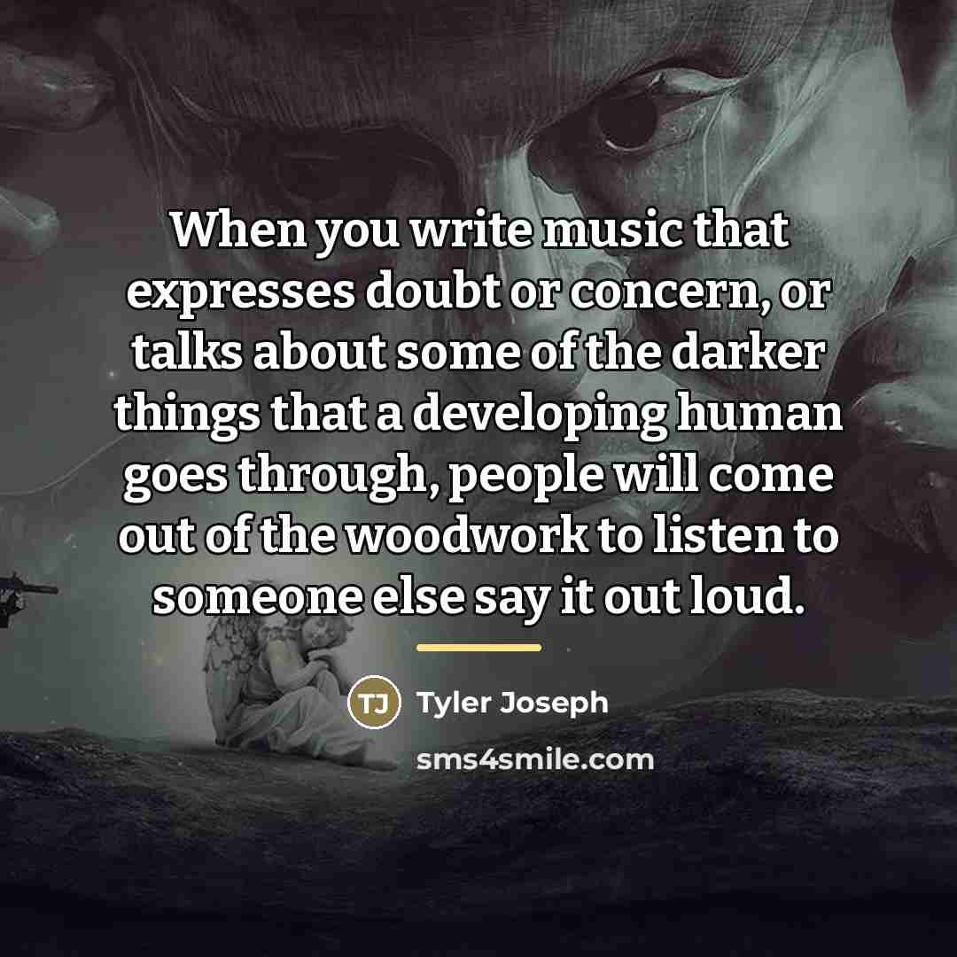 “When you write music that expresses doubt or concern, or…” quote by Tyler Joseph