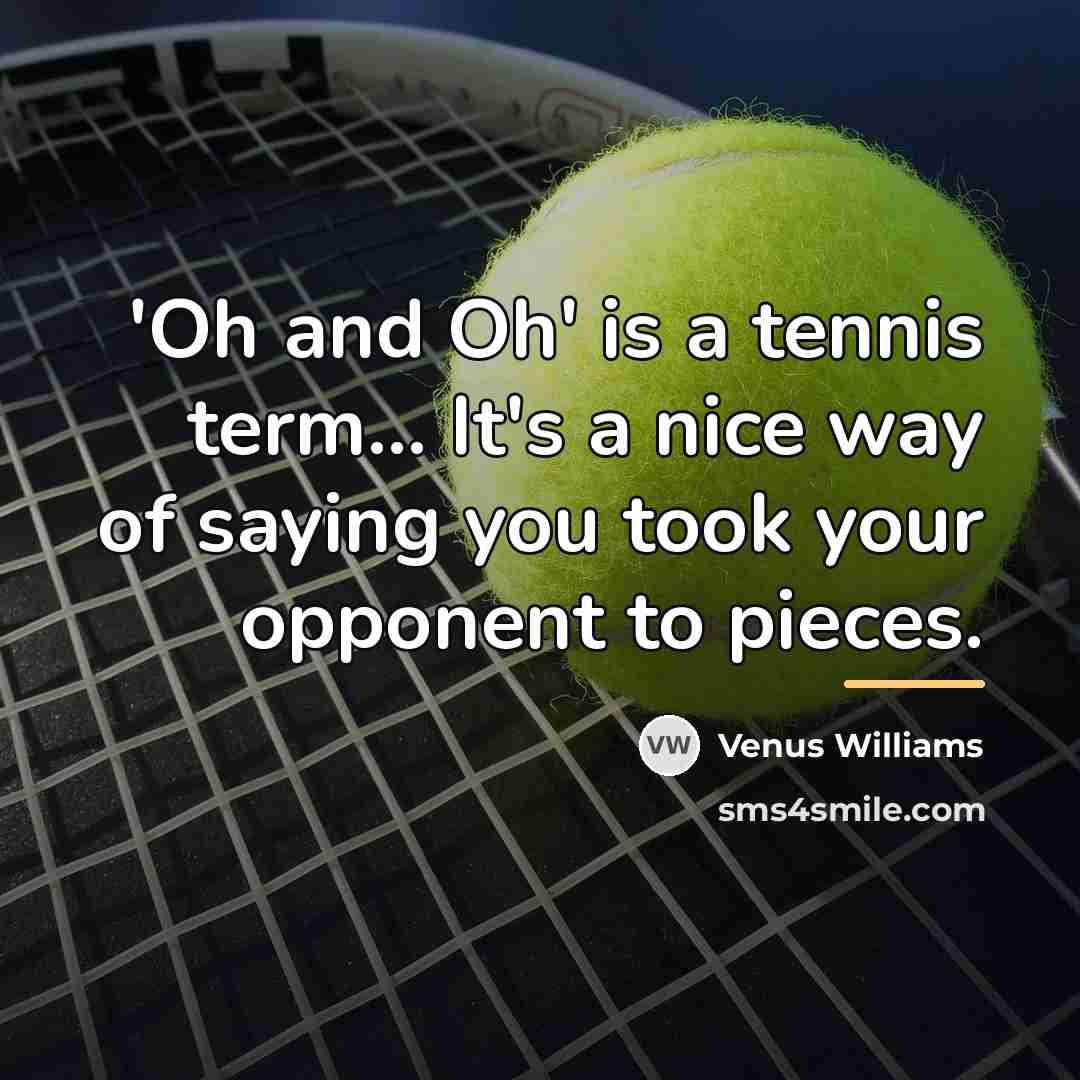 “'Oh and Oh' is a tennis term... It's a nice…” quote by Venus Williams