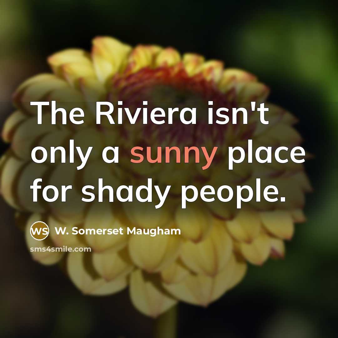 “The Riviera isn't only a sunny place for shady people.…” quote by W. Somerset Maugham