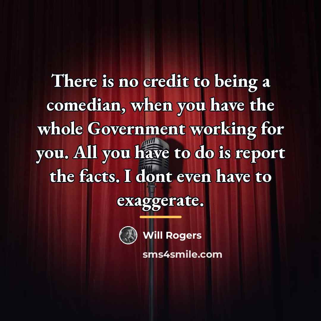 “There is no credit to being a comedian, when you…” quote by Will Rogers