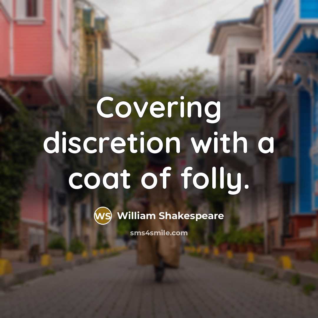 “Covering discretion with a coat of folly.…” quote by William Shakespeare