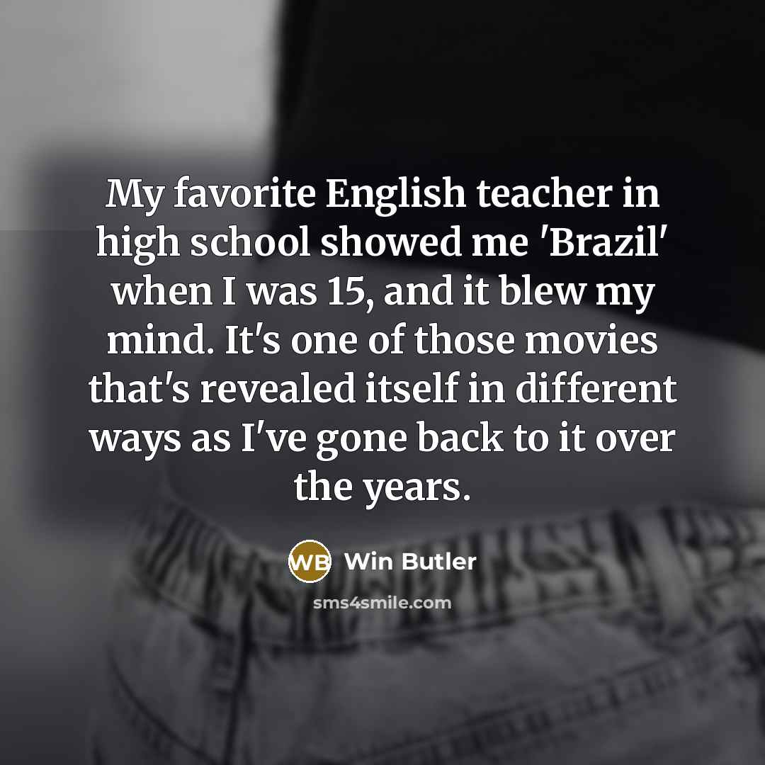 “My favorite English teacher in high school showed me 'Brazil'…” quote by Win Butler