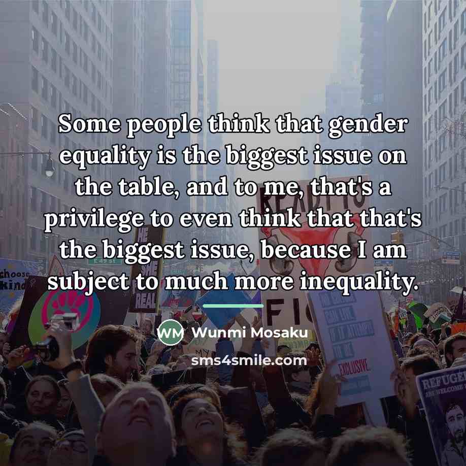 “Some people think that gender equality is the biggest issue…” quote by Wunmi Mosaku
