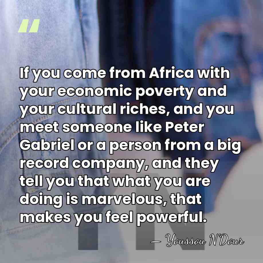 If you come from Africa with your economic poverty and your cultural&hellip; - Youssou N'Dour
