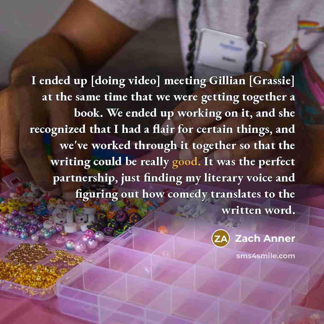 “I ended up [doing video] meeting Gillian [Grassie] at the…” quote by Zach Anner