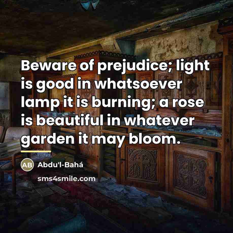 “Beware of prejudice; light is good in whatsoever lamp it…” quote by Abdu'l-Bahá
