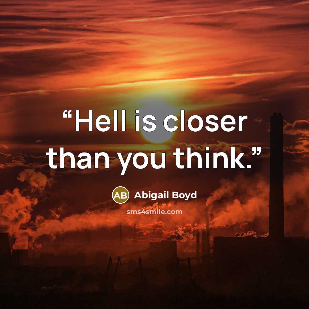 “Hell is closer than you think.” quote by Abigail Boyd