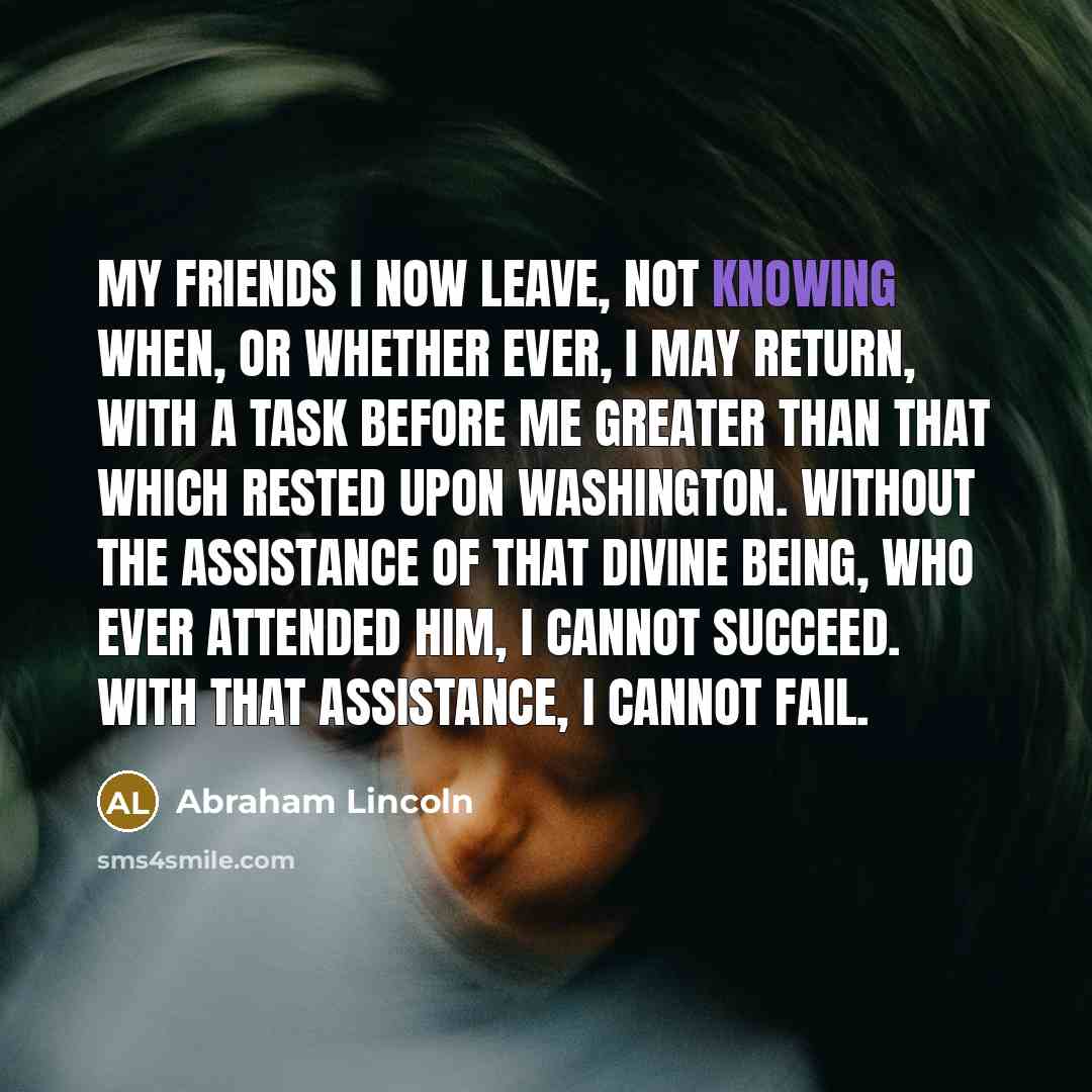 “My friends I now leave, not knowing when, or whether…” quote by Abraham Lincoln