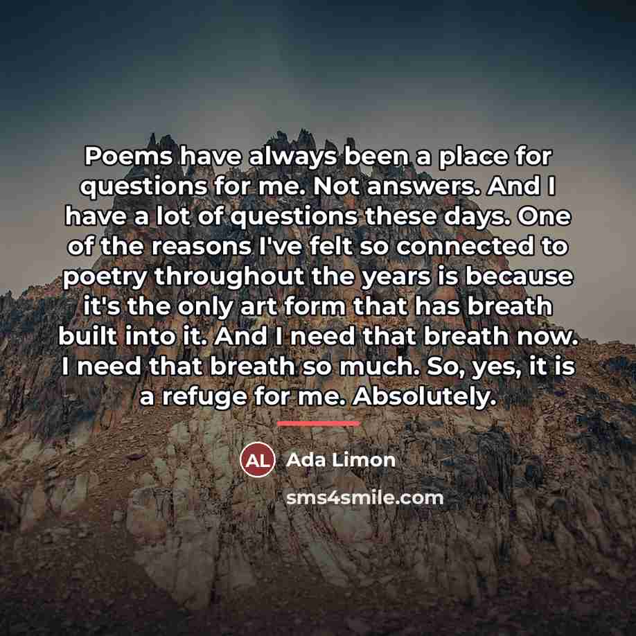 “Poems have always been a place for questions for me.…” quote by Ada Limon