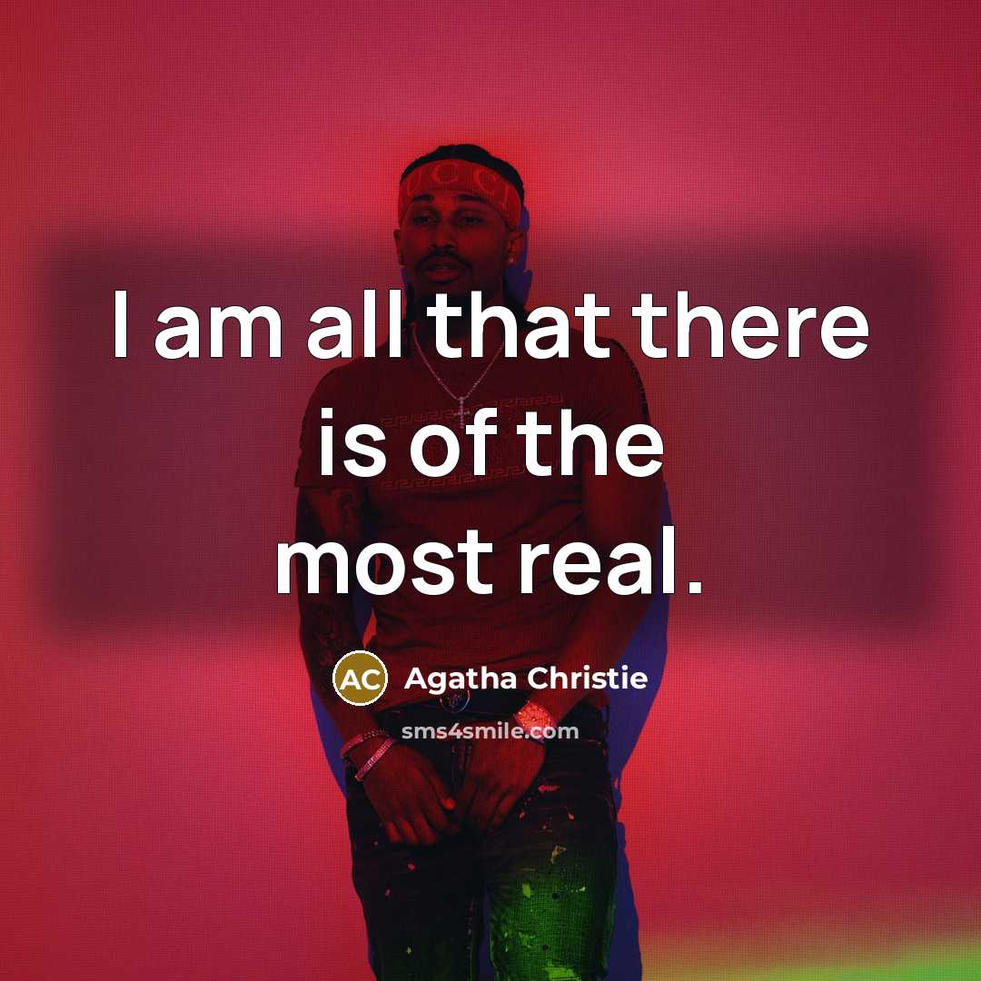 “I am all that there is of the most real.…” quote by Agatha Christie