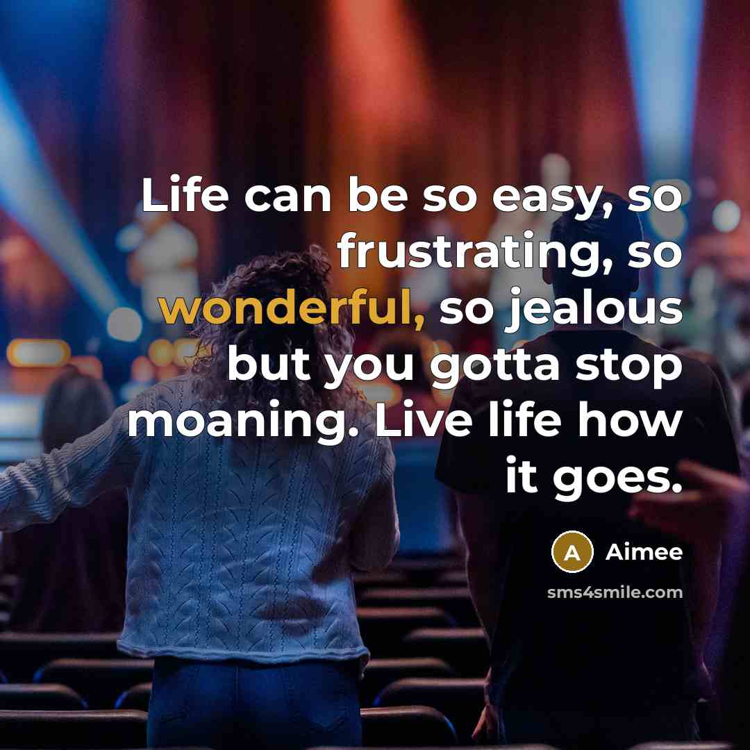“Life can be so easy, so frustrating, so wonderful, so…” quote by Aimée