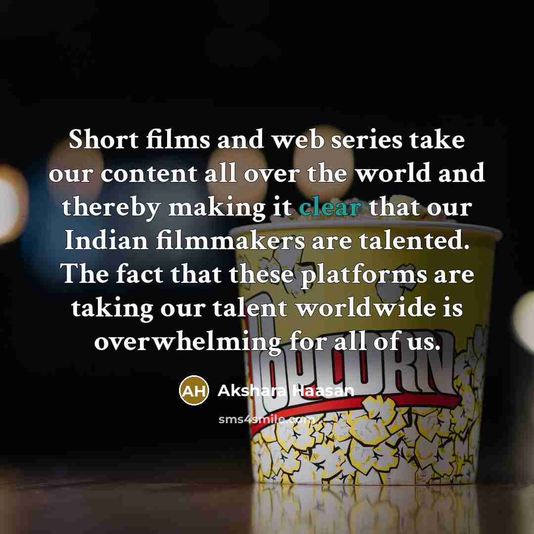 “Short films and web series take our content all over the world and thereby making it clear that our Indian filmmakers are talented. The fact that these platforms are taking our talent worldwide is overwhelming for all of us.” quote by Akshara Haasan