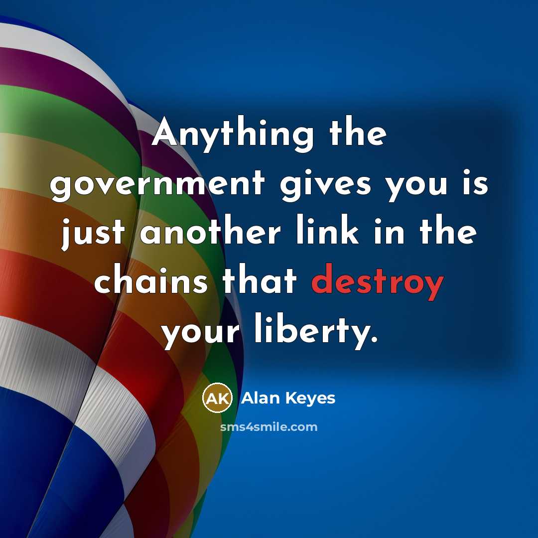 “Anything the government gives you is just another link in…” quote by Alan Keyes
