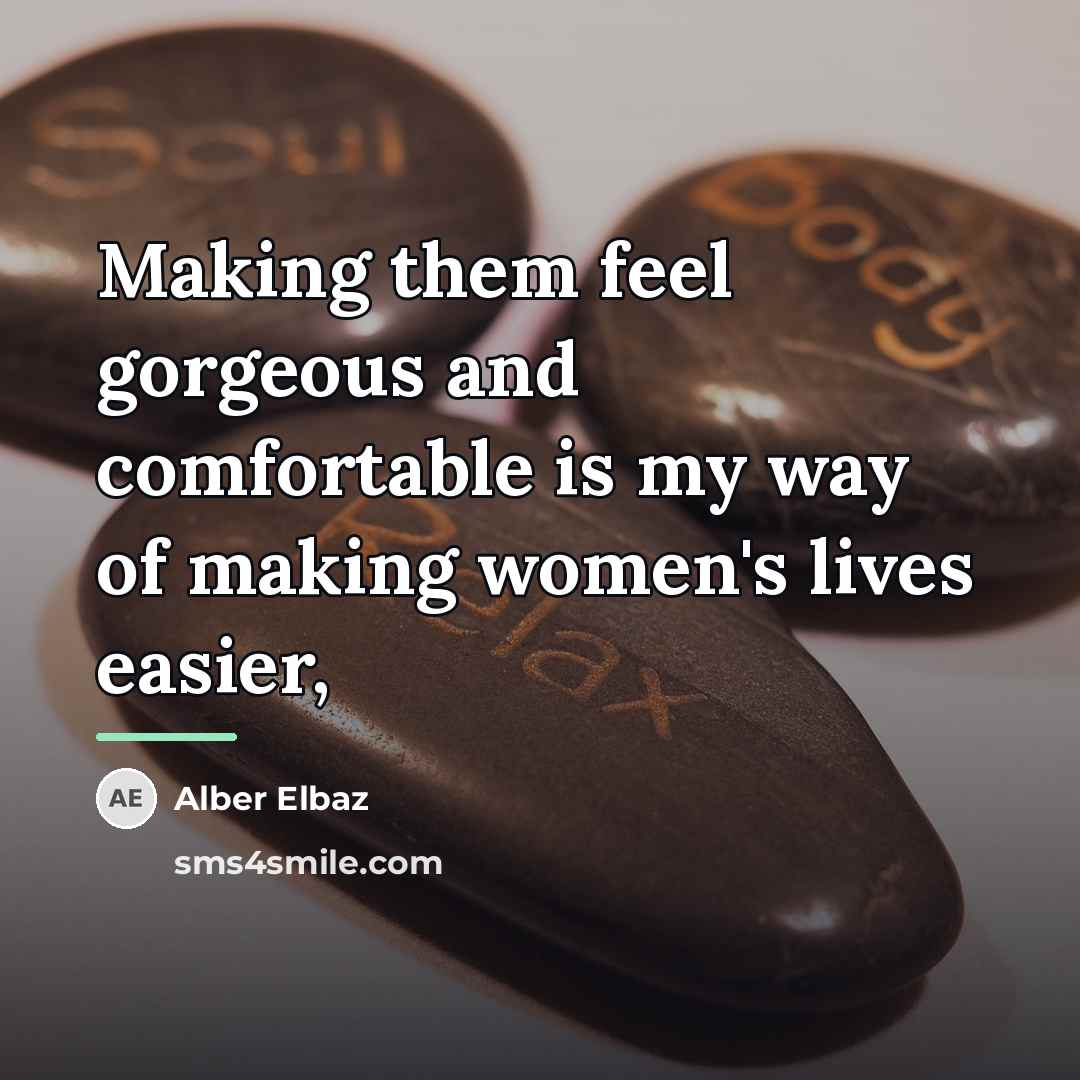 “Making them feel gorgeous and comfortable is my way of…” quote by Alber Elbaz