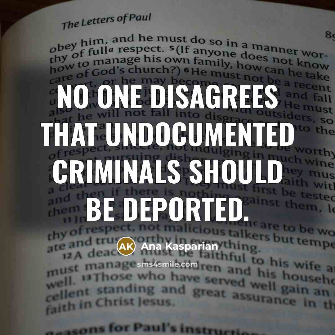 “No one disagrees that undocumented criminals should be deported.…” quote by Ana Kasparian