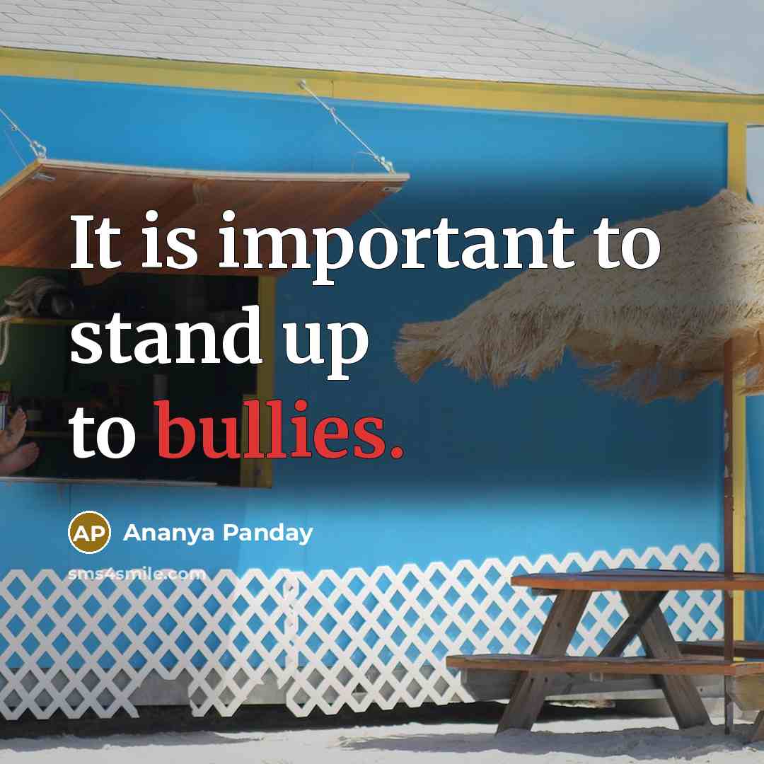 “It is important to stand up to bullies.…” quote by Ananya Panday